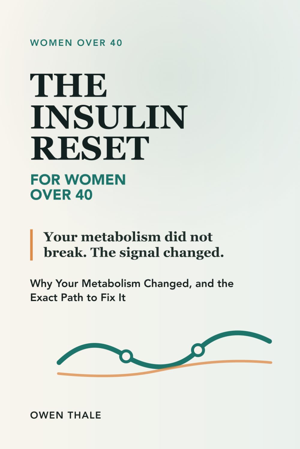 The Insulin Reset for Women Over 40: Reverse Insulin Resistance, Lose Stubborn Belly Fat, and Reclaim Your Energy With the 6-Week Protocol