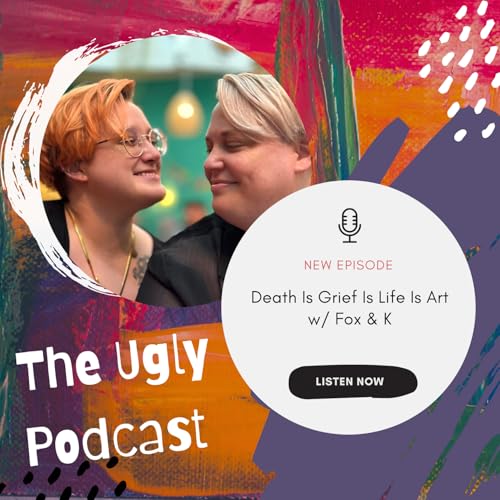 Death Is Grief Is Life Is Art w/ Fox & K