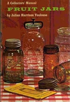 Fruit Jars: A Collectors' Manual