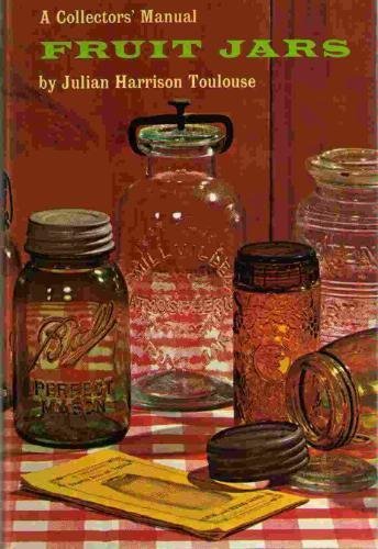 Fruit Jars: A Collectors' Manual