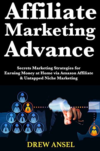 Affiliate Marketing Advance: Secrets Marketing Strategies for Ear...