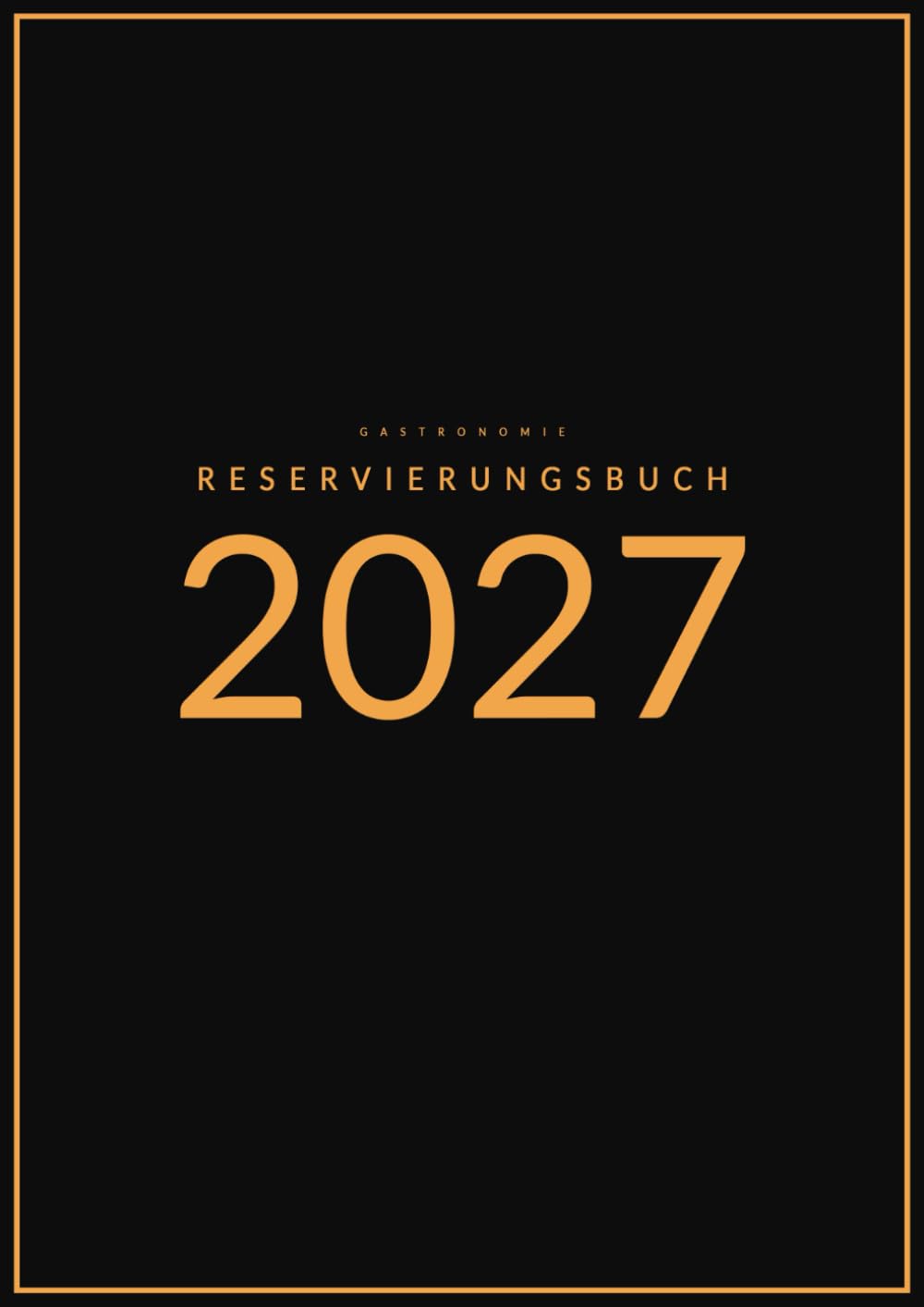 Reservierungsbuch 2027 Gastronomie: 2 Seiten pro Tag | 1. Januar bis 31. Dezember | Für Hotels, Restaurants, Pensionen, Gaststätten, Bistros & Cafés | A4
