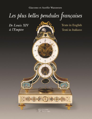 Télécharger Les Plus Belles Pendules Francaises / the Finest French Pendulum-clocks / Le Piu Belle Pendole Franc Gratuit