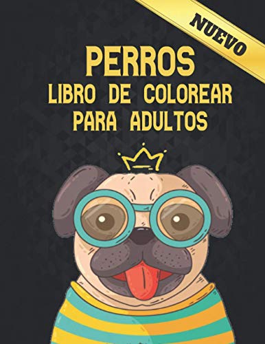 Perros Libro de Colorear para Adultos Nuevo: Alivio del estrés 50 diseños de perros de una cara Incr