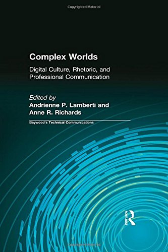 Complex Worlds: Digital Culture, Rhetoric and Professional Communication