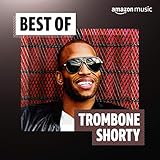 trombone shorty tour dates 2018  Best of Trombone Shorty