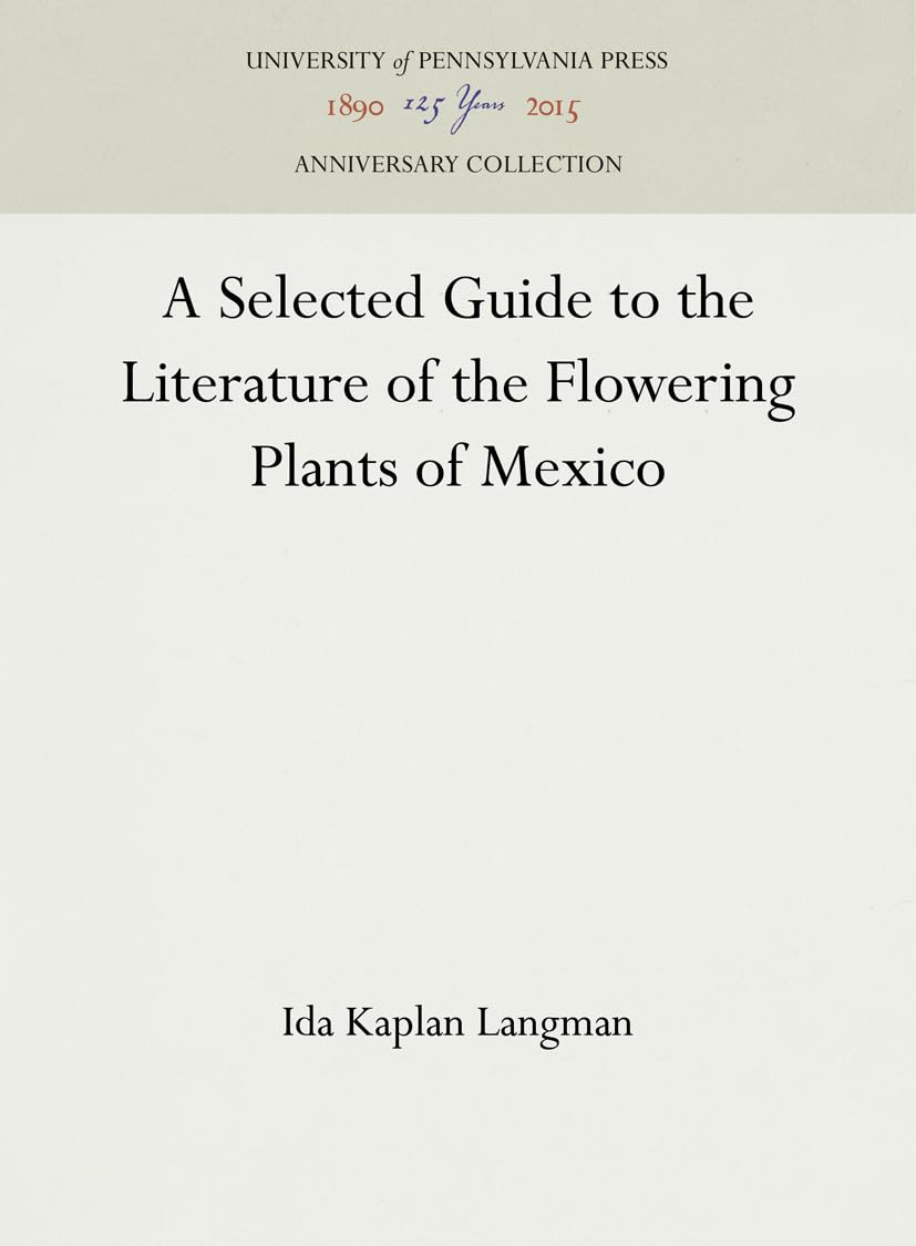 A Selected Guide to the Literature of the Flowering Plants of Mexico (Anniversary Collection)