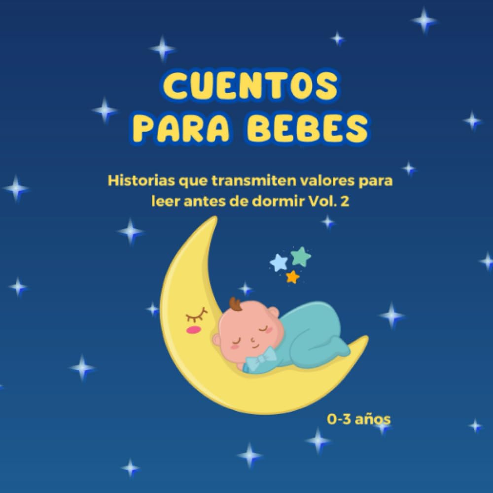 CUENTOS PARA BEBES: cuentos para bebes/niñosde 0,1,2 y 3 años, para leer antes de dormir, historias que transmiten valores vol. 2 (CUENTOS PARA BEBES
