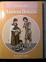 Growing Up in Ancient Britain 0713435577 Book Cover