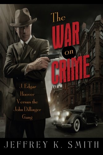 The War on Crime: J. Edgar Hoover Versus the John Dillinger Gang