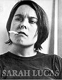  Sarah Lucas: Catalogue Raisonné