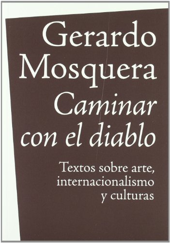 Caminar con el diablo: Textos sobre arte, internacionalización y culturas