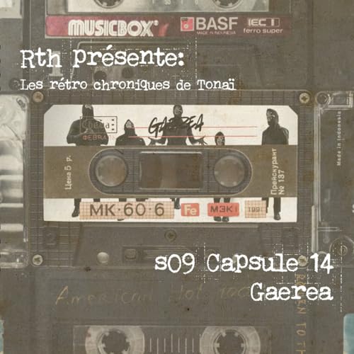 Rth les Capsules de Tona&iuml; - R&eacute;tro chroniques 14 - Gaerea
