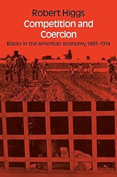 By Robert Higgs - Competition and Coercion: Blacks in the American economy 1865-191 (1977-03-12) [Hardcover]