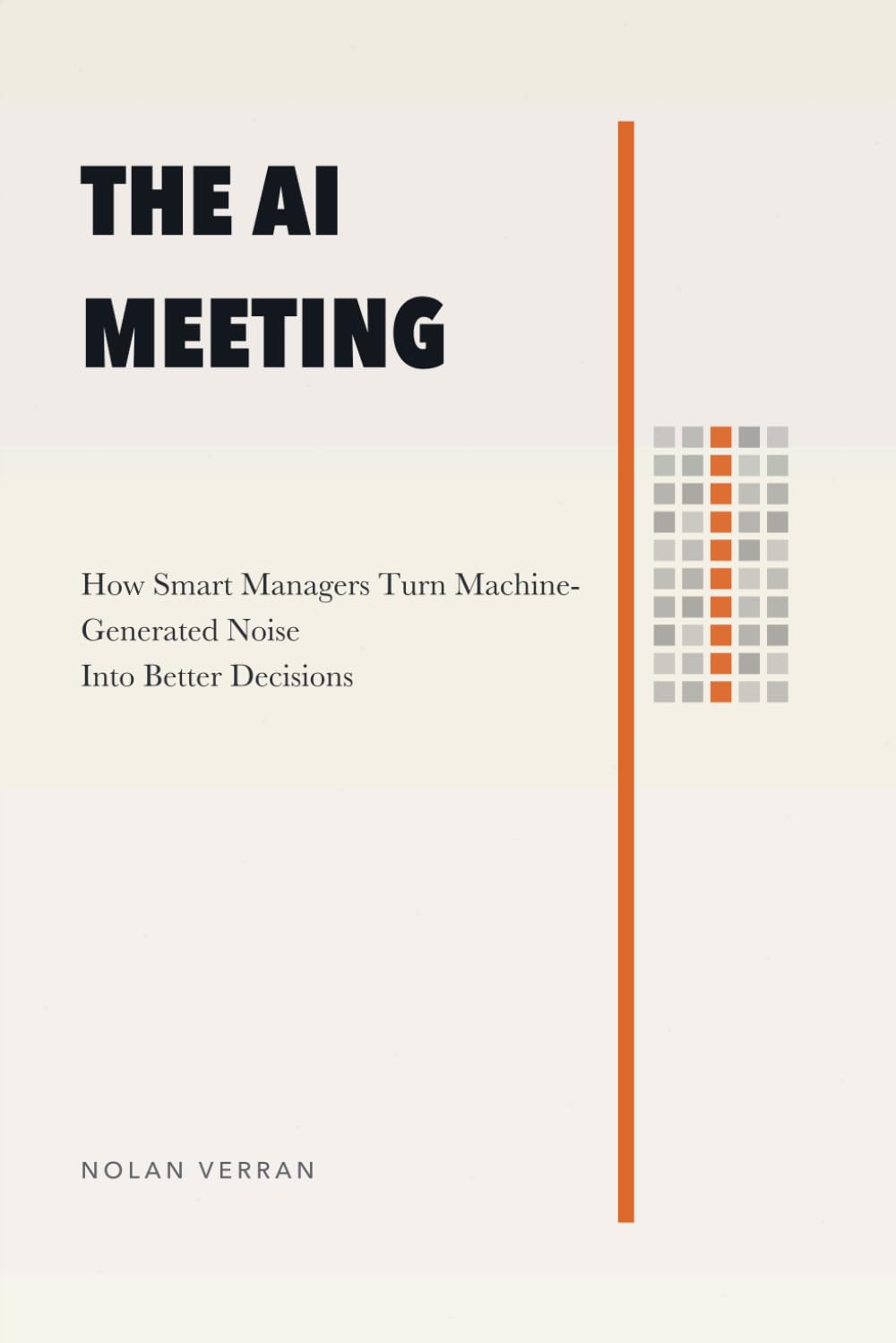 The AI Meeting: How Smart Managers Turn Machine-Generated Noise Into Better Decisions (After AI)