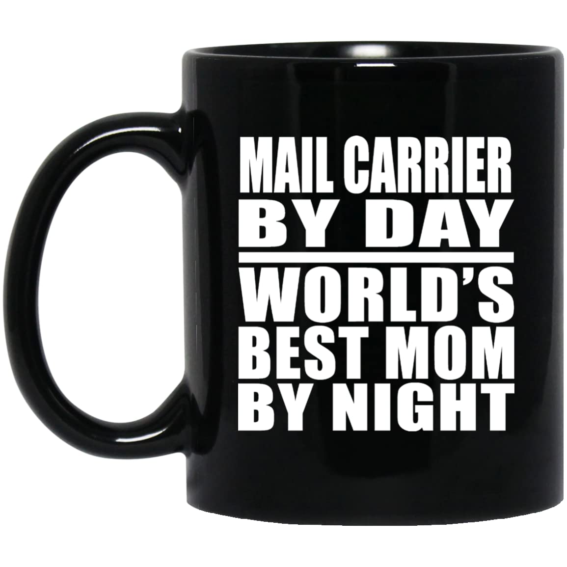 Designsify Mail Carrier By Day World's Best Mom By Night, 11oz Black Coffee Mug Ceramic Tea-Cup Drinkware with Handle, Gifts for Birthday Anniversary Christmas Xmas Fathers Mothers Day