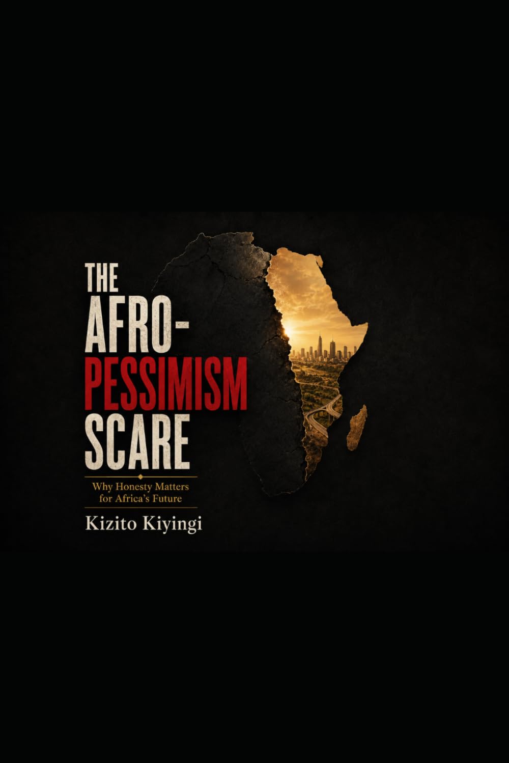 THE AFRO-PESSIMISM SCARE: Why Honesty Matters for Africa’s Future