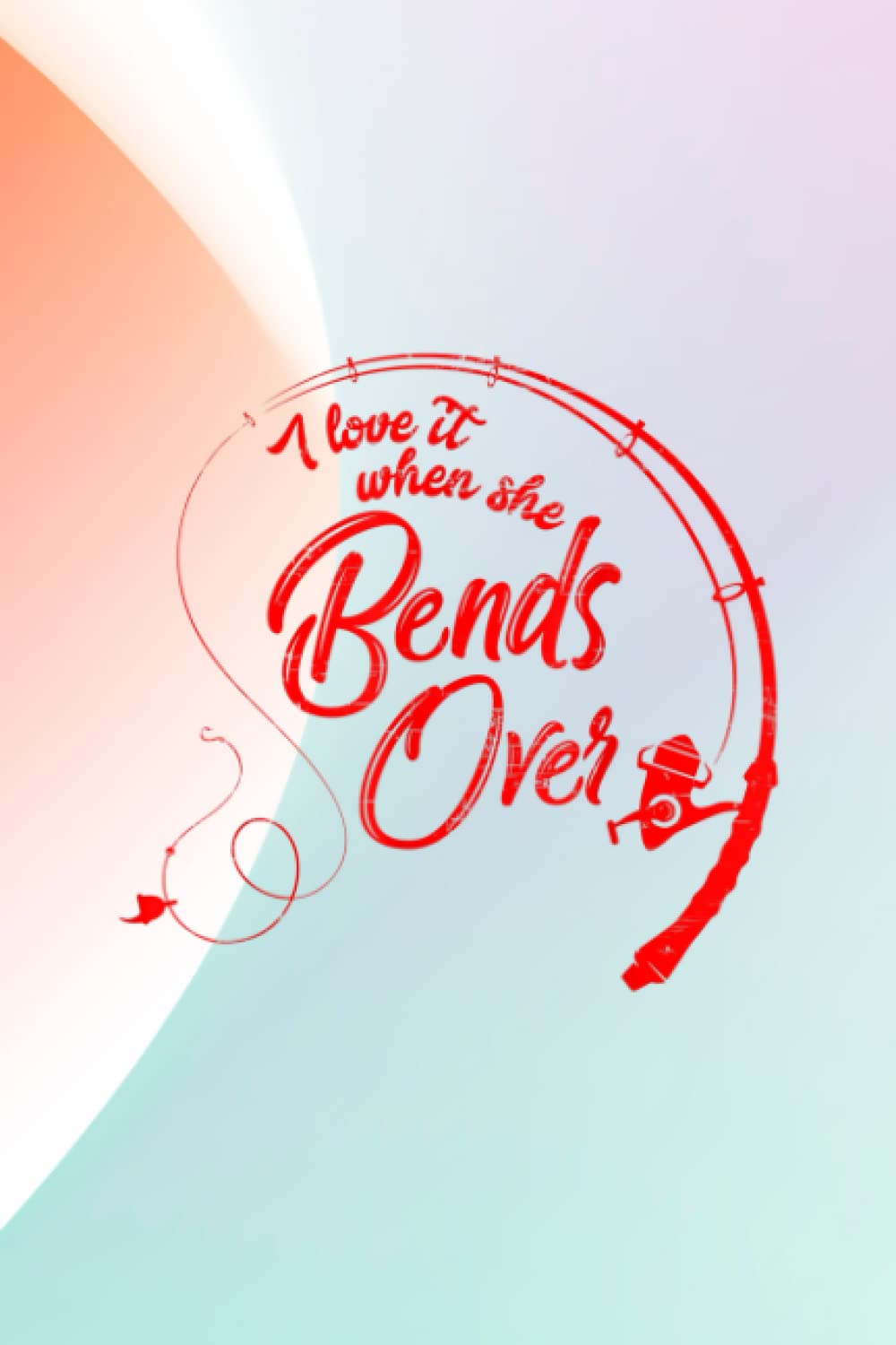 Property Inspection Checklist - I Love It When She Bends Over Funny Fishing