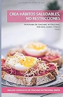 Crea H?bitos Saludables, No Restricciones : Programa de Coaching Nutricional Por Soul Dance Fitness - Fase I 1712717138 Book Cover