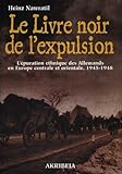  Le Livre noir de l\'expulsion : l\'épuration ethnique des Allemands en Europe centrale et orientale, 1945-1948