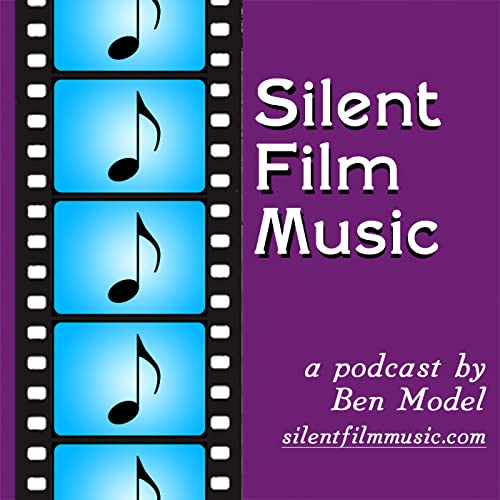 The Silent Film Music Podcast with Ben Model cover art