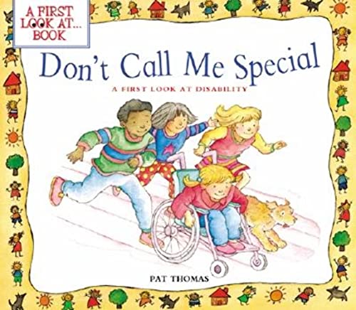 Don't Call Me Special: Helping Kids Understand Disability and Respect for Others (A First Look at...Series)
