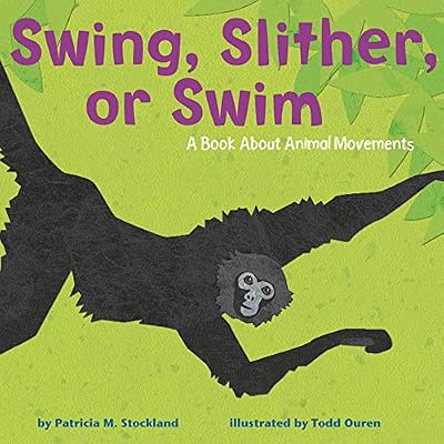 Swing, Slither, or Swim: A Book About Animal Movements