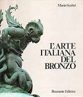 L'Arte Italiana del Bronzo 1000 - 1700 : toreutica monumentale dall'alto medioevo al barocco. B00A30X70M Book Cover