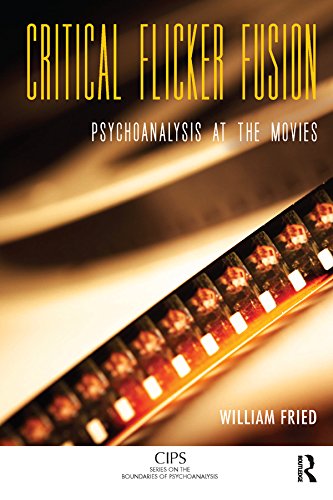 Critical Flicker Fusion Psychoanalysis at the Movies (CIPS (Confederation of Independent Psychoanalytic Societies) Boundaries of Psychoanalysis)