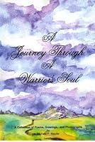 A journey through a warrior's soul: A collection of poems, drawings, and photographs 0972048421 Book Cover