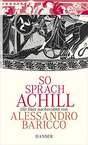 So sprach Achill: Die Ilias nacherzählt von