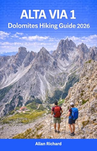ALTA VIA 1 DOLOMITES HIKING GUIDE 2026: Essential Hut-to-Hut Trekking Guide with Stage-by-Stage Routes, Rifugi Booking Tips, Budget Tips, Packing Lists, ... Day Itineraries (UPDATED TRAVEL COMPANION)