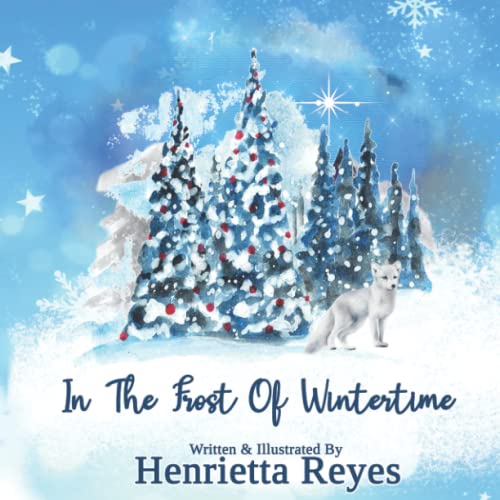 In The Frost Of Wintertime - A Story Of Winter Magic, Frost, Snow And Christmas: Cute Holiday Story For Kids Told In A Picture Book For Children 2-8 With Easy Text And Beautiful Winter Illustrations In The Frost Of Wintertime - A Story Of Winter Magic, Frost, Snow And Christmas: Cute Holiday Story For Kids Told In A Picture Book For Children 2-8 With Easy Text And Beautiful Winter Illustrations