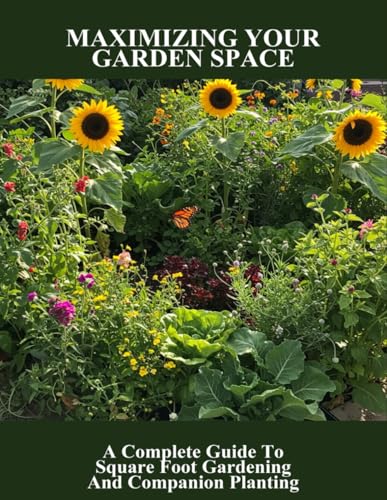 Maximizing Your Garden Space: A Complete Guide To Square Foot