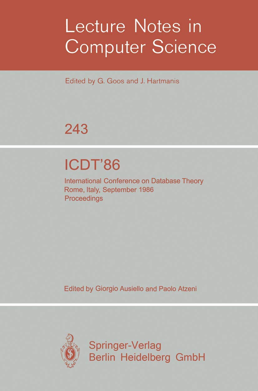ICDT'86: International Conference on Database Theory. Rome, Italy, September 8-10, 1986. Proceedings: 243 (Lecture Notes in Computer Science, 243)