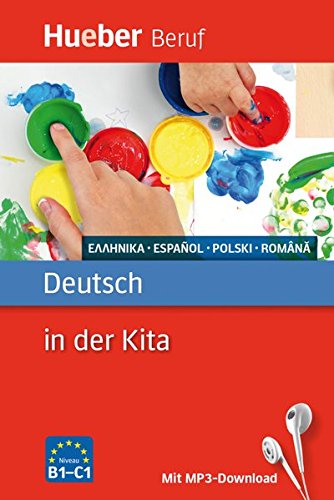 Deutsch in der Kita: Griechisch, Spanisch, Polnisch, Rumänisch / Buch mit MP3-Download (Berufssprac Deutsch in der Kita: Griechisch, Spanisch, Polnisch, Rumänisch / Buch mit MP3-Download (Berufssprac