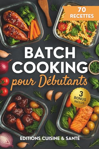 Batch cooking pour débutants: Apprends à cuisiner pour la semaine...