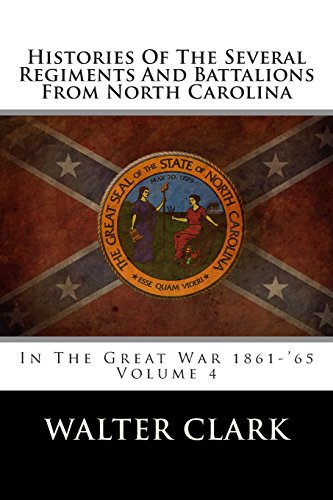 Histories Of The Several Regiments And Battalions From North Carolina: In The Great War 1861-'65