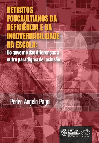 Retratos foucaultianos da deficiência e da ingovernabilidade na escola: do governo das diferenças a outro paradigma de inclusão