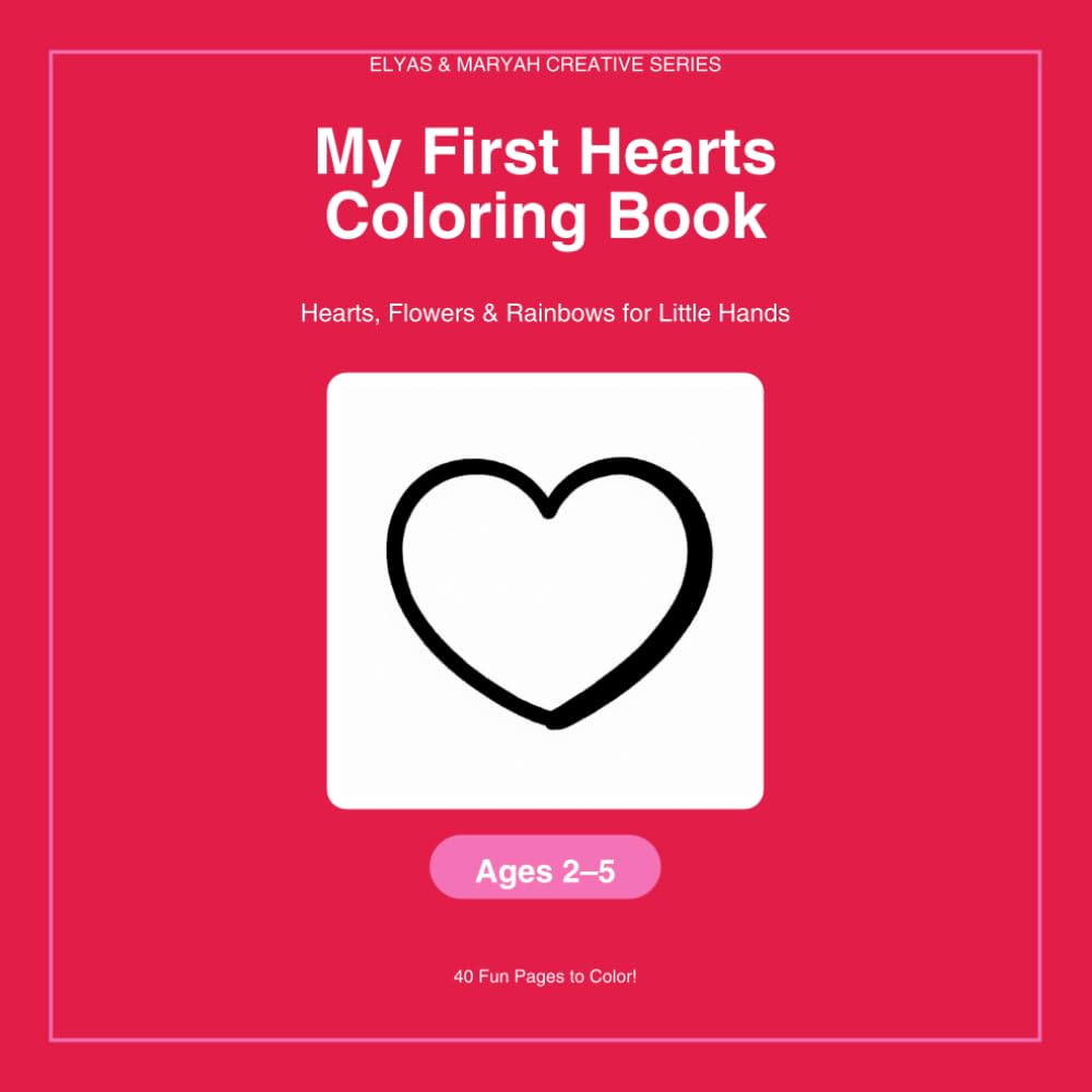 My First Hearts Coloring Book: Hearts, Flowers & Rainbows for Little Hands (Elyas & Maryah Creative Series)
