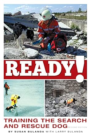 Ready! Training the Search and Rescue DogChoosing, Socializing, and Training a Potential SAR Dog, Search Mission Management, How Dogs Use Scent, History, & More book cover