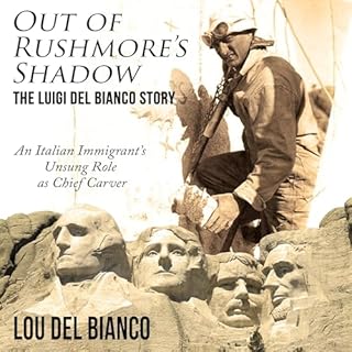Out of Rushmore's Shadow: The Luigi Del Bianco Story Audiobook By Lou Del Bianco cover art
