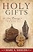 Holy Gifts: The True Meaning of Gold, Frankincense, and Myrrh