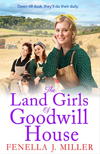 The Land Girls of Goodwill House: The BRAND NEW historical saga from Fenella J Miller (English Edition)