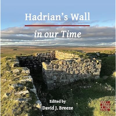 Hadrian&rsquo;s Wall in our Time