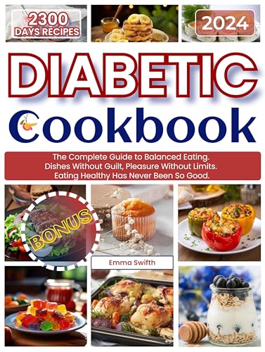 DIABETIC Cookbook : The Complete Guide to Balanced Eating. Dishes Without Guilt, Pleasure Without Limits. Eating Healthy Has Never Been So Good. (English Edition)