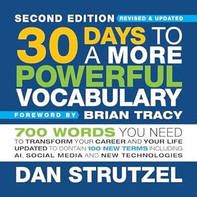 30 Days to a More Powerful Vocabulary (Second Edition): 700 Words You Need to Transform Your Career and Your Life Updated to Contain 100 New Terms Including AI, Social Media and New Technologies
