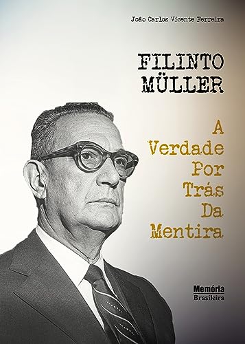 Filinto Müller: A verdade por trás da mentira
