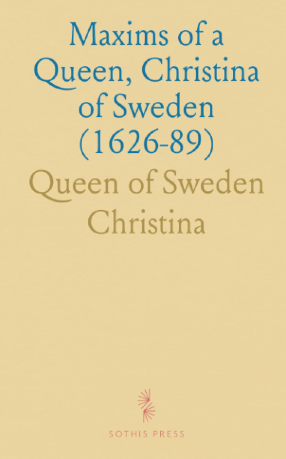 Maxims of a Queen, Christina of Sweden (1626-89)