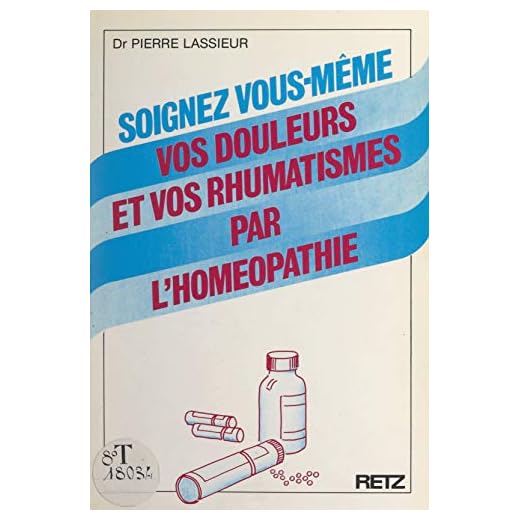 Soignez vous-même vos douleurs et vos rhumatismes par l'homéopathie